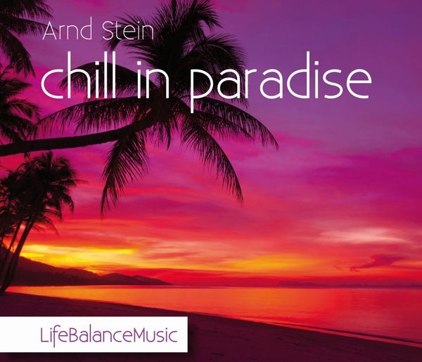 Arnd Stein: Chill In Paradise: Life Balance Music (CD)