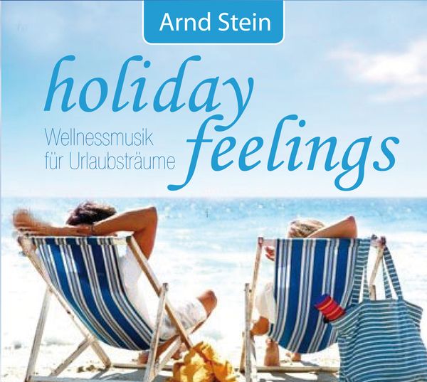 Arnd Stein: Holiday Feelings: Wellnessmusik für Urlaubsträume (CD)