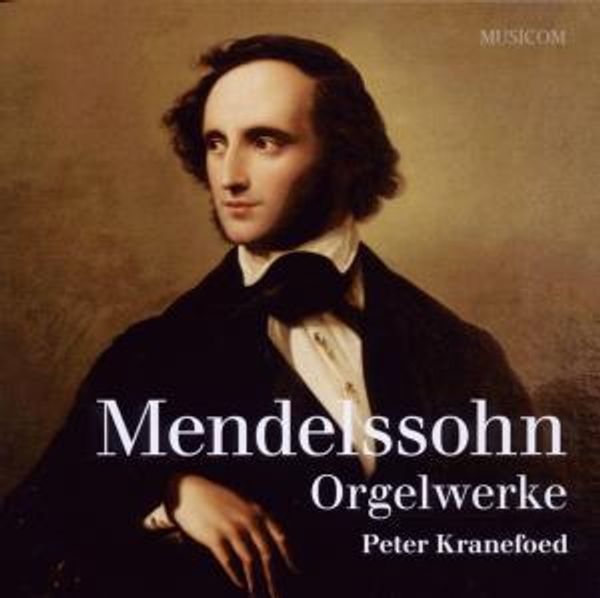 Felix Mendelssohn Bartholdy: Orgelwerke (CD)