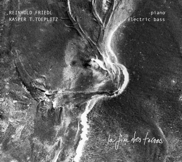Reinhold Friedl & Kasper T. Toeplitz: La Fin De Terres (2 CDs)
