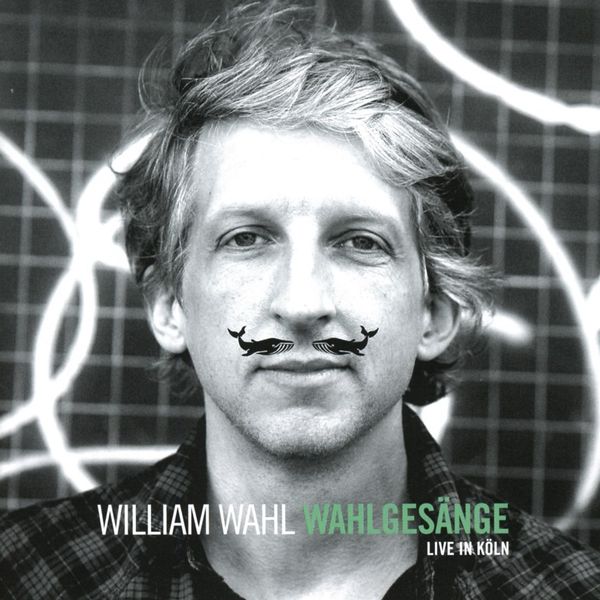 William Wahl: Wahlgesänge (Live in Köln) (CD)
