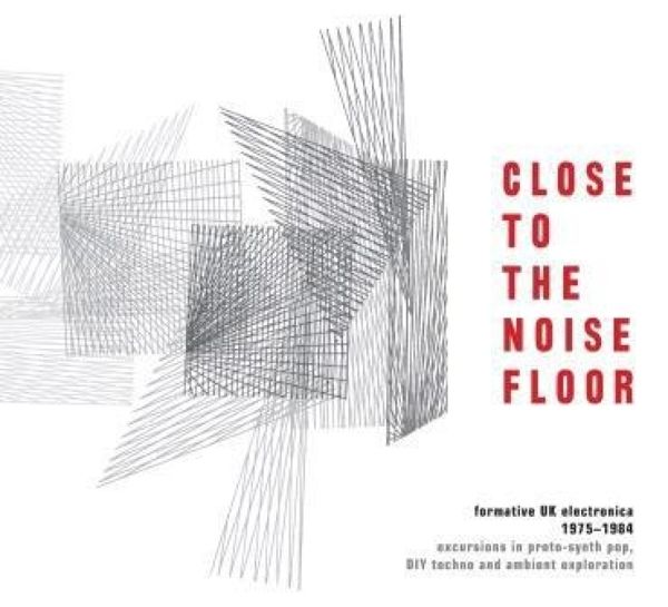 Close To The Noise Floor: Formative UK Electronica 1975 - ... (4 CDs)