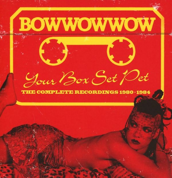 Bow Wow Wow: Your Box Set Pet (Expanded Edition) (3 CDs)