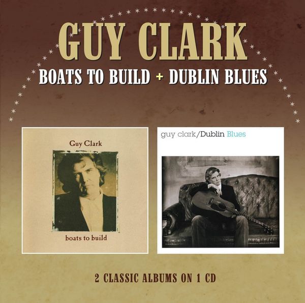 Guy Clark: Boats To Build/Dublin Blues (2 CDs)