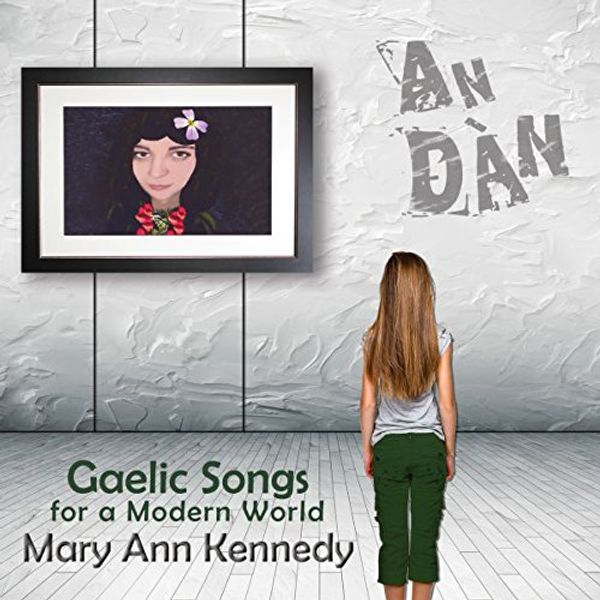 Mary Ann Kennedy: An Dàn: Gaelic Songs For A Modern World (CD)