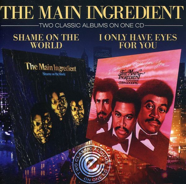 The Main Ingredient: Shame On The World/I Only Have Eyes. (CD)