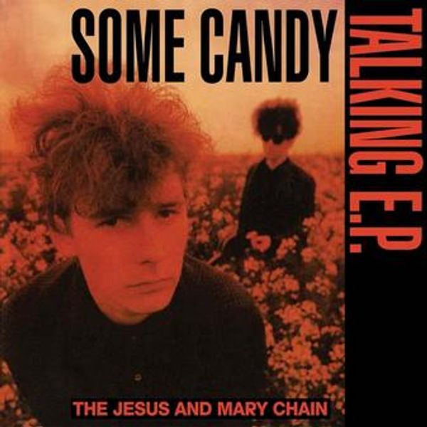 The Jesus And Mary Chain: Some Candy Talking (40th Anniversar... (LP)