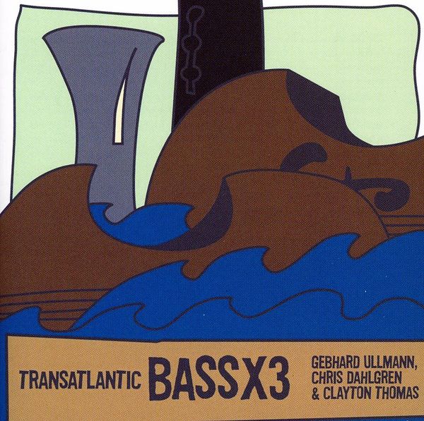 Gebhard Ullmann: Bass X 3: Trans-Atlantic (CD)