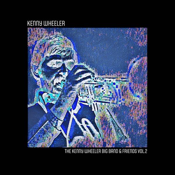 Kenny Wheeler: The Kenny Wheeler Big Band & Friends. Vol. 2 (CD)