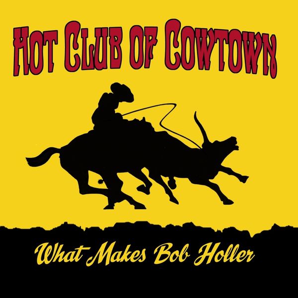 Hot Club Of Cowtown: What Makes Bob Holler (CD)