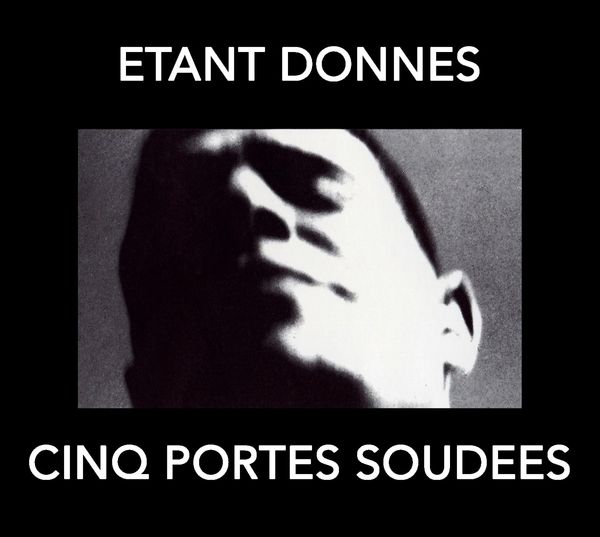 Étant Donnés: Cinq Portes Soudees (CD)