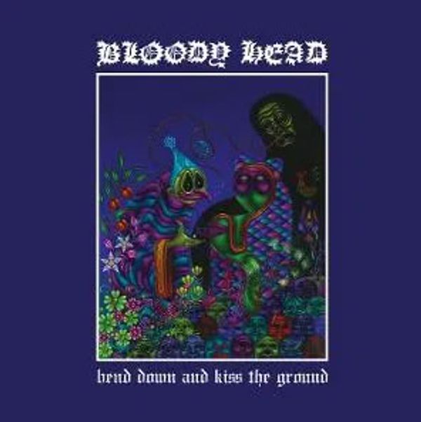 Bloody Head: Bend Down And Kiss The Ground (Vinyl-LP)