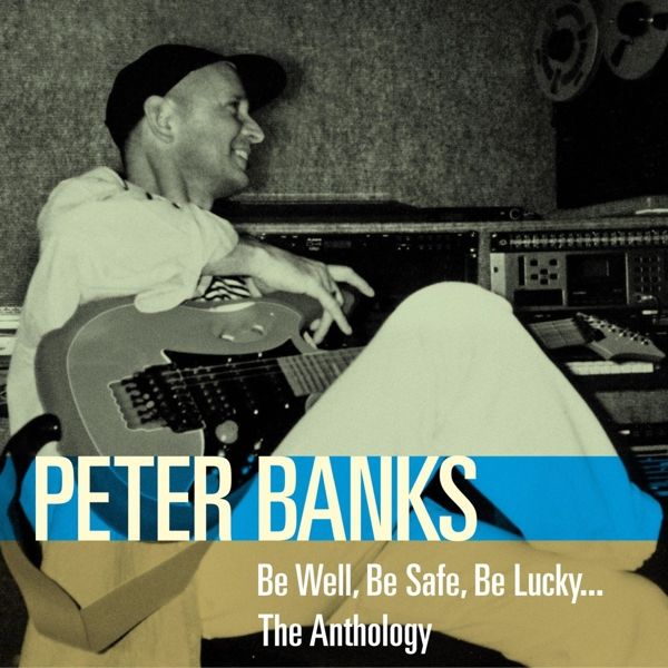 Peter Banks (ex Yes): Be Well, Be Safe, Be Lucky...: The A... (2 CDs)