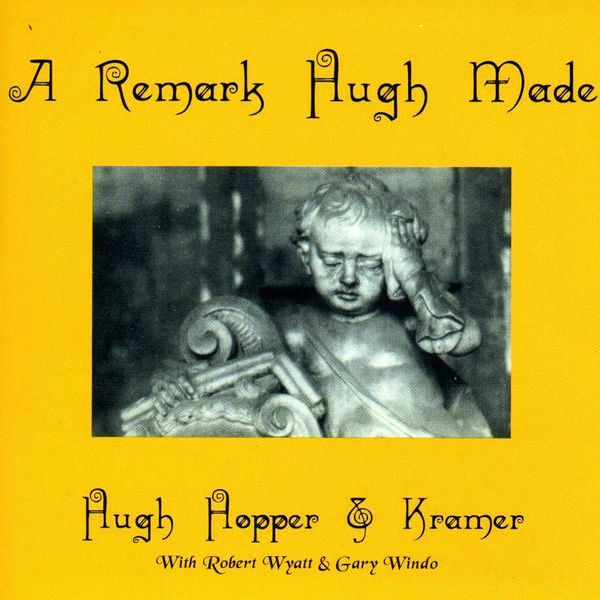 Hugh Hopper & Kramer: A Remark Hugh Made (CD)