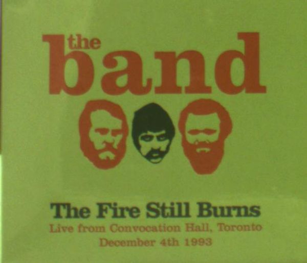 The Band: The Fire Still Burns: Live From Convocation Hall, T... (CD)