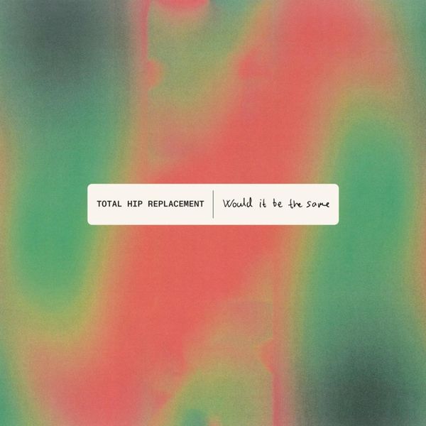 Total Hip Replacement: Would It Be The Same (Vinyl-LP)