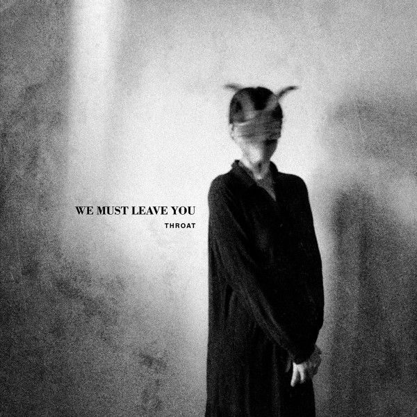 Throat: We Must Leave You (CD)