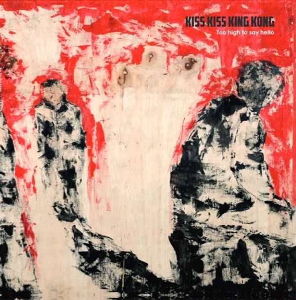 Kiss Kiss King Kong: Too High To Say Hello (CD)