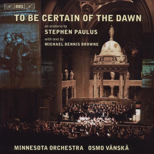 Stephen Paulus: To Be Certain Of The Dawn (Oratorium) (CD)