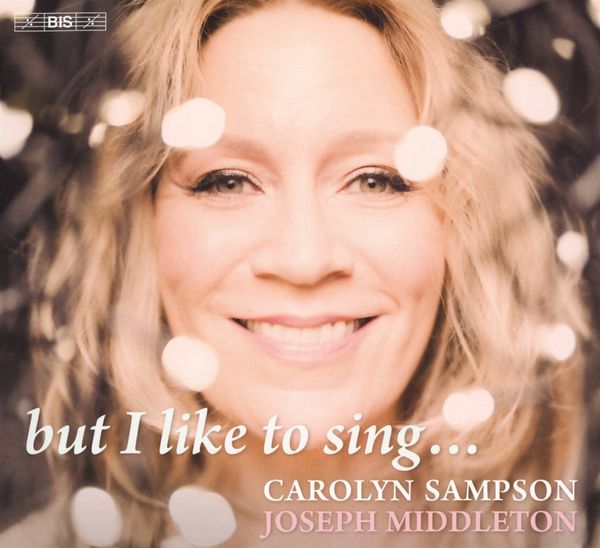 Carolyn Sampson - but I like to sing... (Super Audio CD)