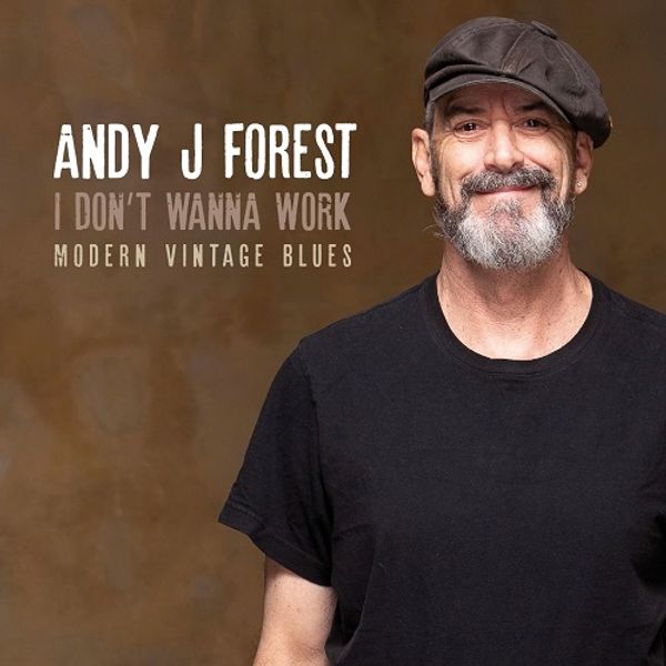 Andy J. Forest: I Dont Wanna Work (Modern Vintage Blues) (CD)
