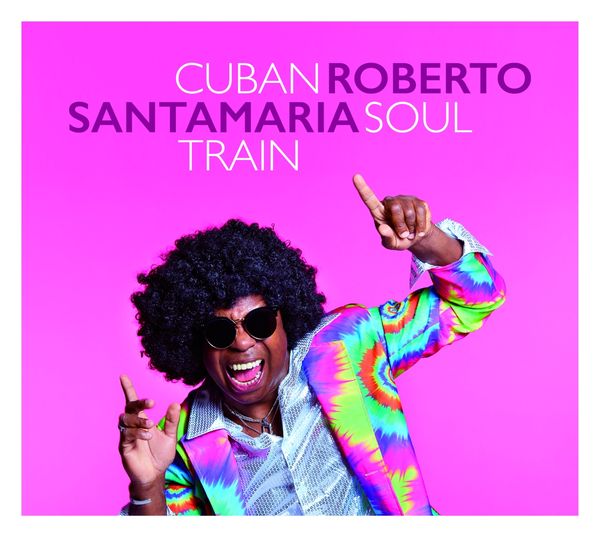 Roberto Santamaria: Cuban Soul Train (CD)