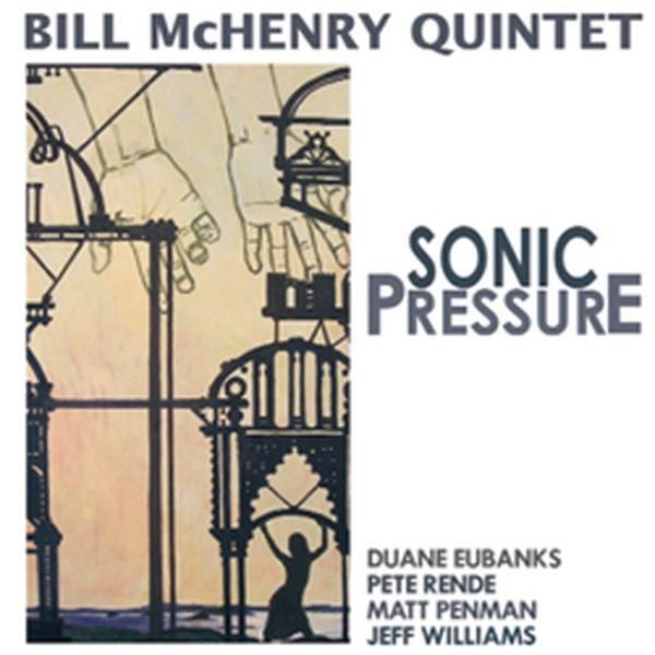 Bill McHenry: Sonic Pressure (CD)