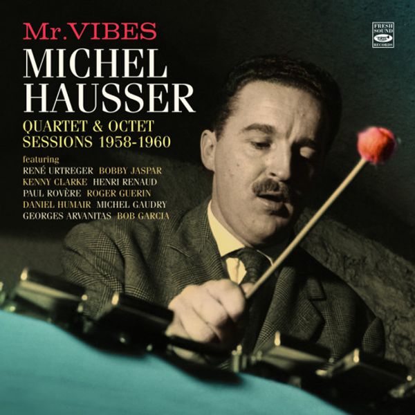 Michel Hausser: Mr. Vibes: Quartet & Octet Sessions 1958 -... (2 CDs)