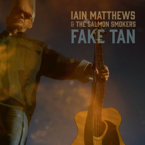 Iain Matthews & The Salmon Smokers: Fake Tan (CD)