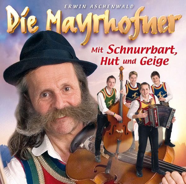Die Mayrhofner: Mit Schnurrbart, Hut und Geige (CD)