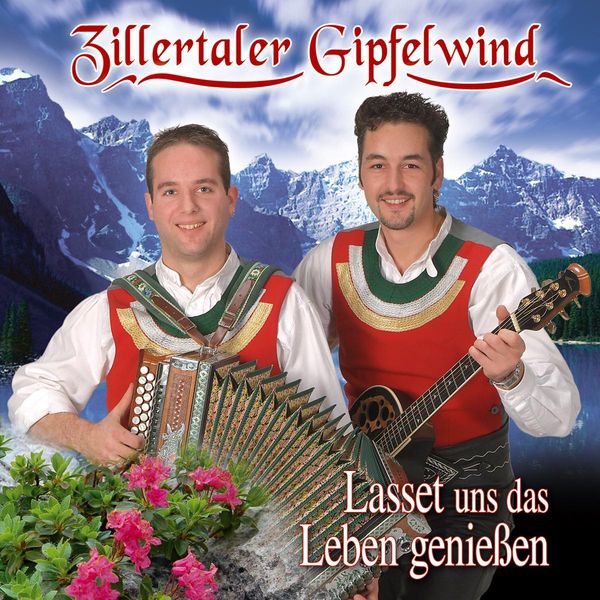 Zillertaler Gipfelwind: Lasset uns das Leben genießen (CD)