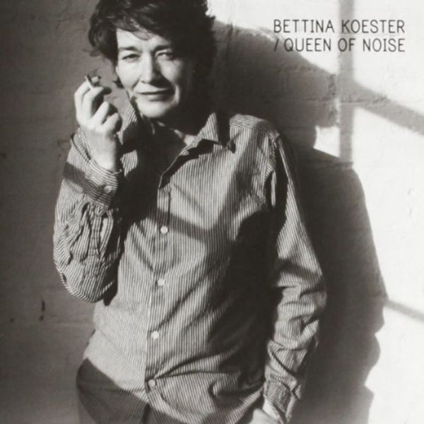 Bettina Koester: Queen Of Noise (CD)
