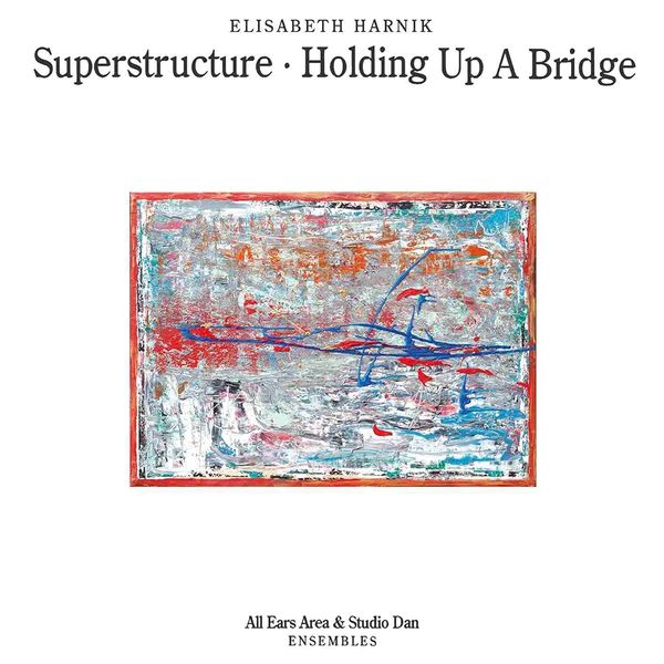 Elisabeth Harnik: Superstructure/Holding Up A Bridge (CD)