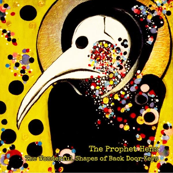 The Prophet Hens: The Wonderful Shapes Of Back Door Keys (CD)