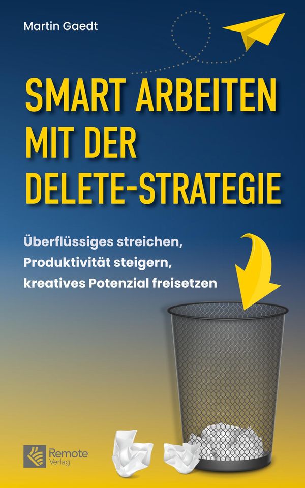 Smart Arbeiten mit der Delete-Strategie - Martin Gaedt (Buch)