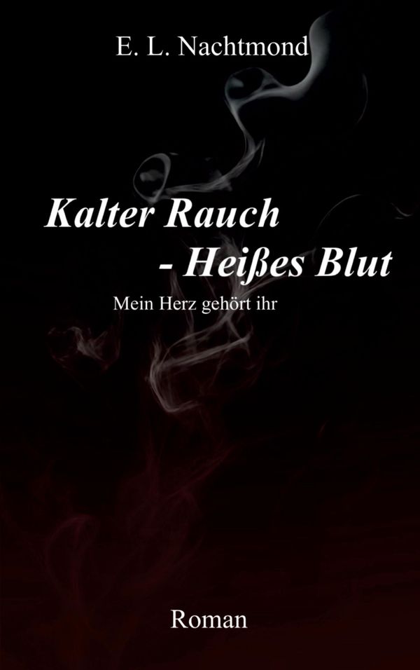 Kalter Rauch - Heißes Blut - E. L. Nachtmond (Buch)