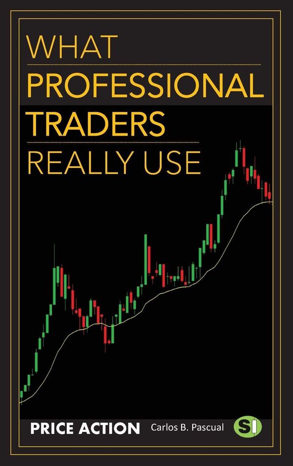What Professional Traders Really Use. Price Action - Carlos B. Pascual