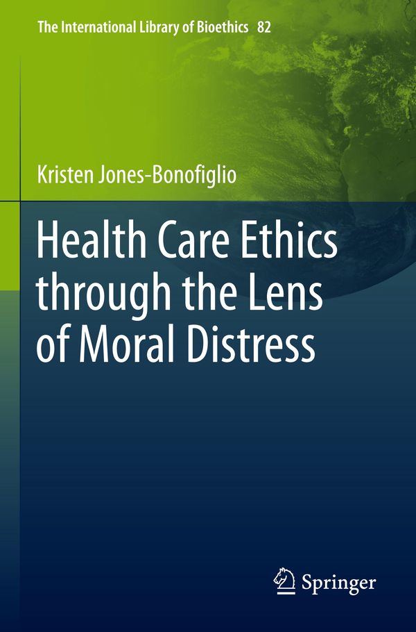 Health Care Ethics through the Lens of Moral Distress (Buch)