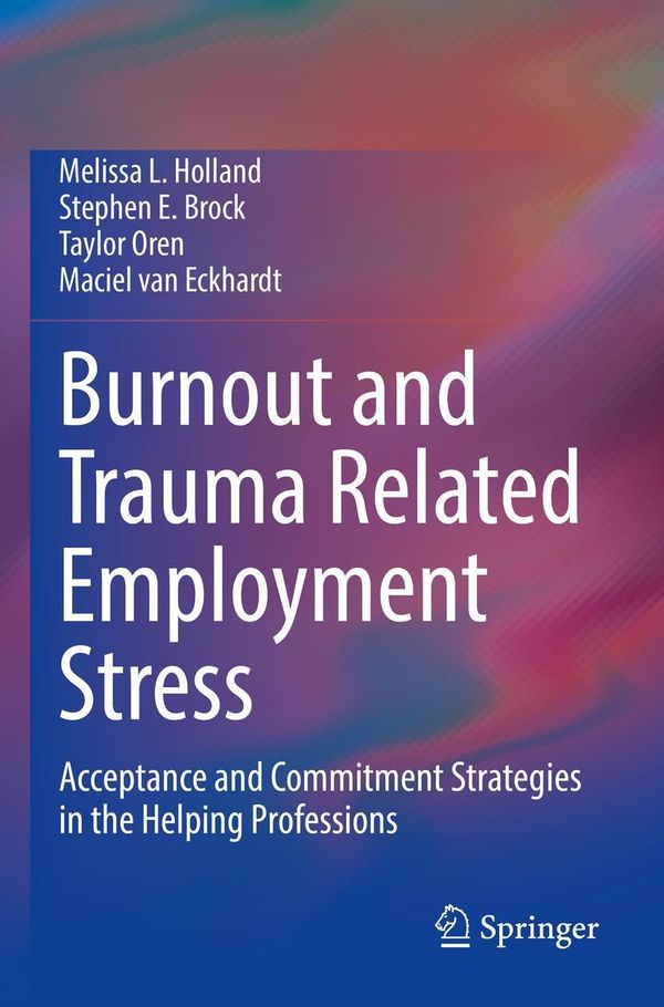 Burnout and Trauma Related Employment Stress - Melissa L. Holland