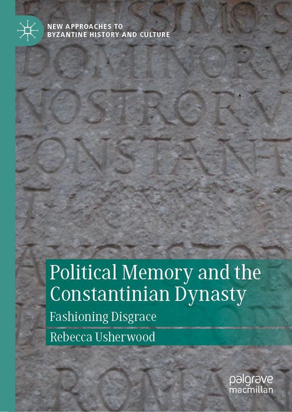 Political Memory and the Constantinian Dynasty - Rebecca Usherwood