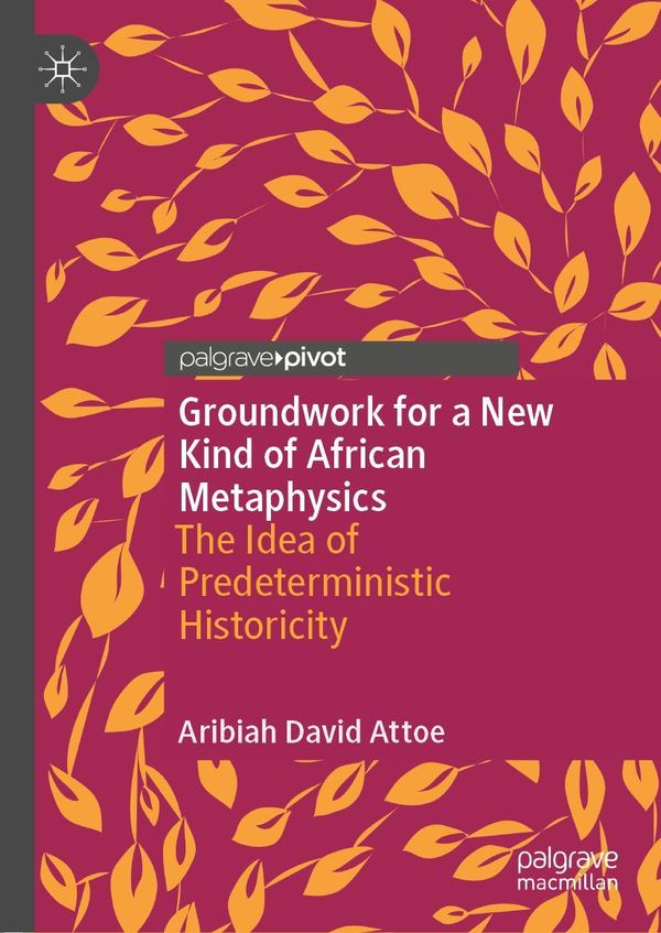Groundwork for a New Kind of African Metaphysics - Aribiah David Attoe