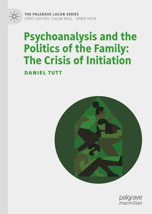 Psychoanalysis and the Politics of the Family: The Crisis of Initia...