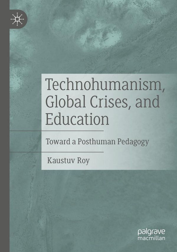 Technohumanism, Global Crises, and Education - Kaustuv Roy (Buch)