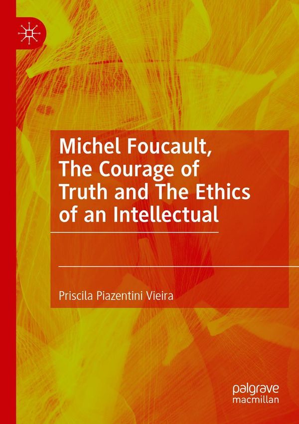 Michel Foucault, The Courage of Truth and The Ethics of an Intellec...
