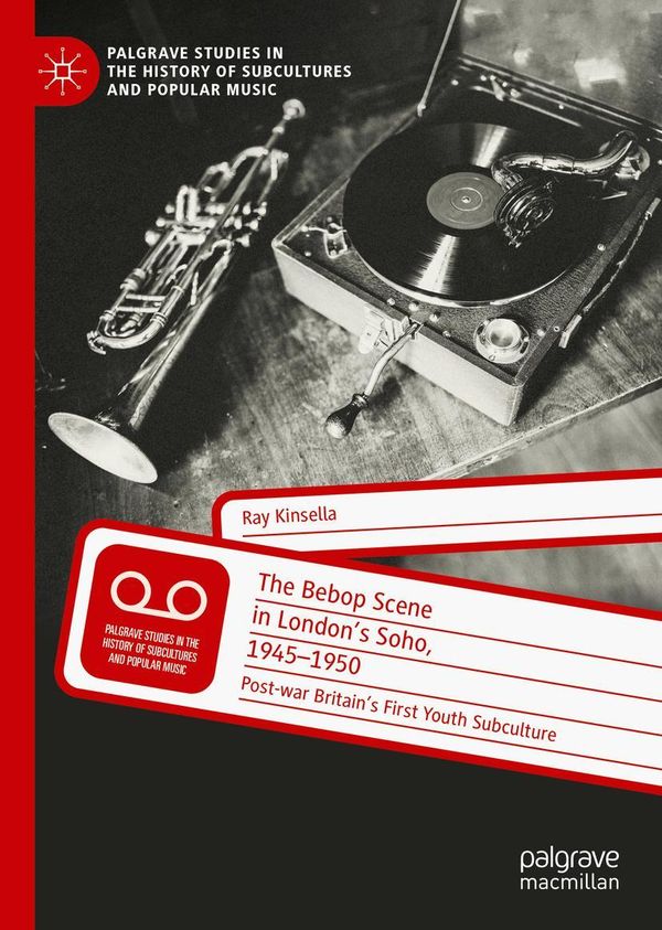 The Bebop Scene in Londons Soho, 1945-1950 - Ray Kinsella (Buch)