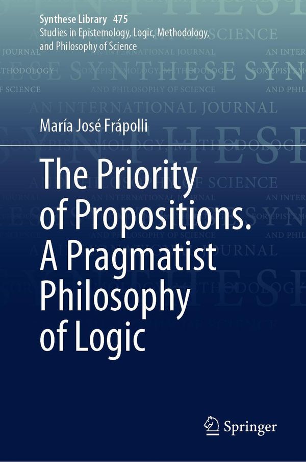 The Priority of Propositions. A Pragmatist Philosophy of Logic (Buch)