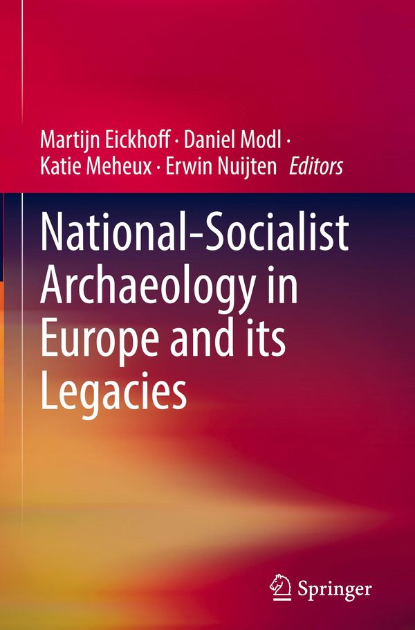 National-Socialist Archaeology in Europe and its Legacies