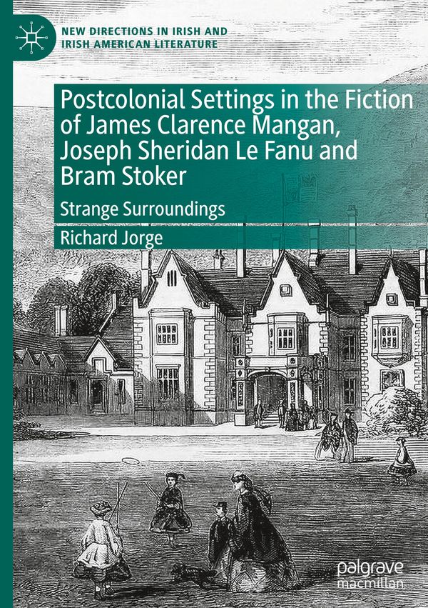 Postcolonial Settings in the Fiction of James Clarence Mangan, Jose...