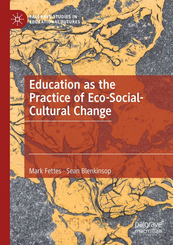 Education as the Practice of Eco-Social-Cultural Change - Mark Fettes