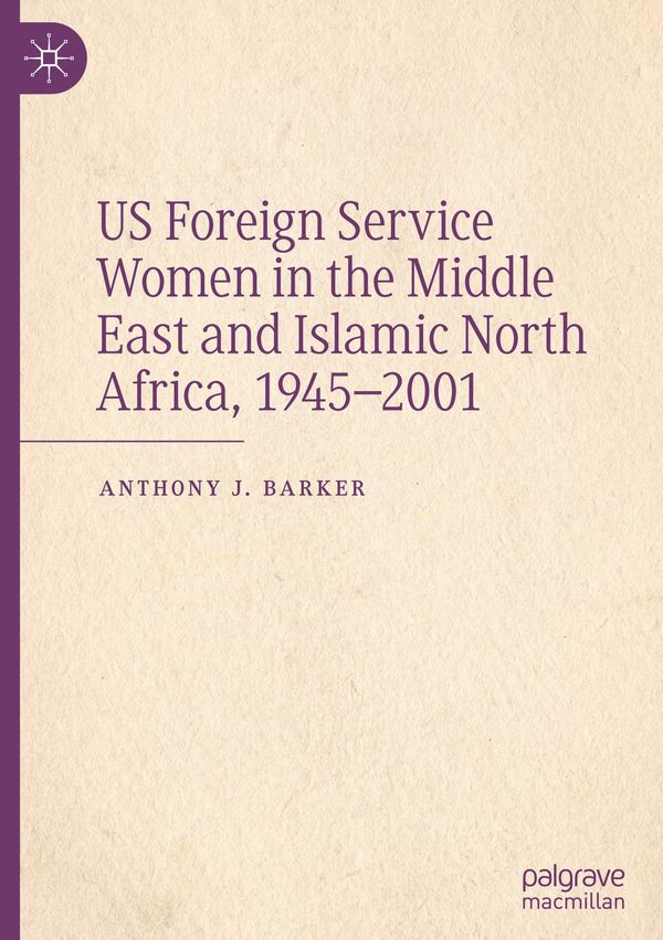 US Foreign Service Women in the Middle East and Islamic North Afric...